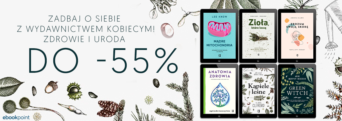 Promocja na ebooki Zadbaj o siebie z Wydawnictwem Kobiecym! / Zdrowie i uroda do -55%